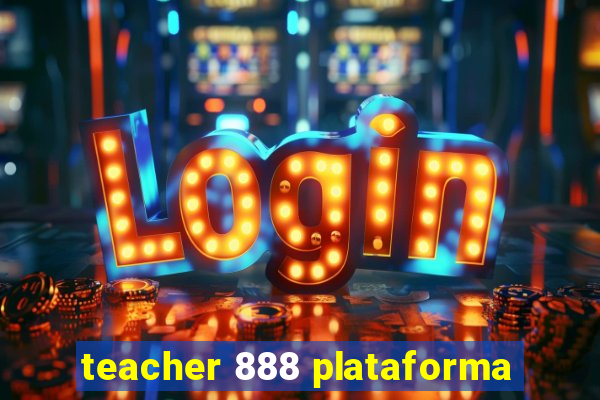 teacher 888 plataforma